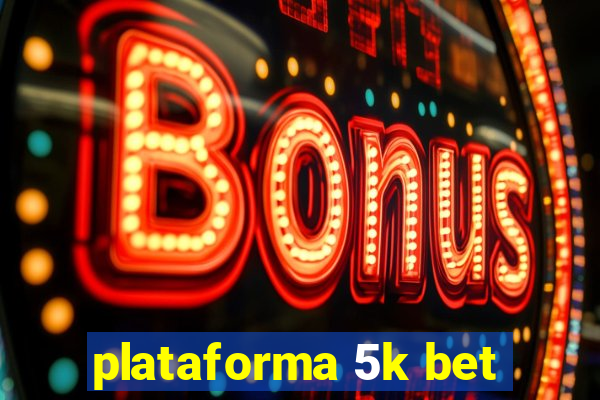 plataforma 5k bet